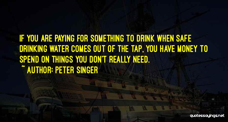 Safe Drinking Quotes By Peter Singer