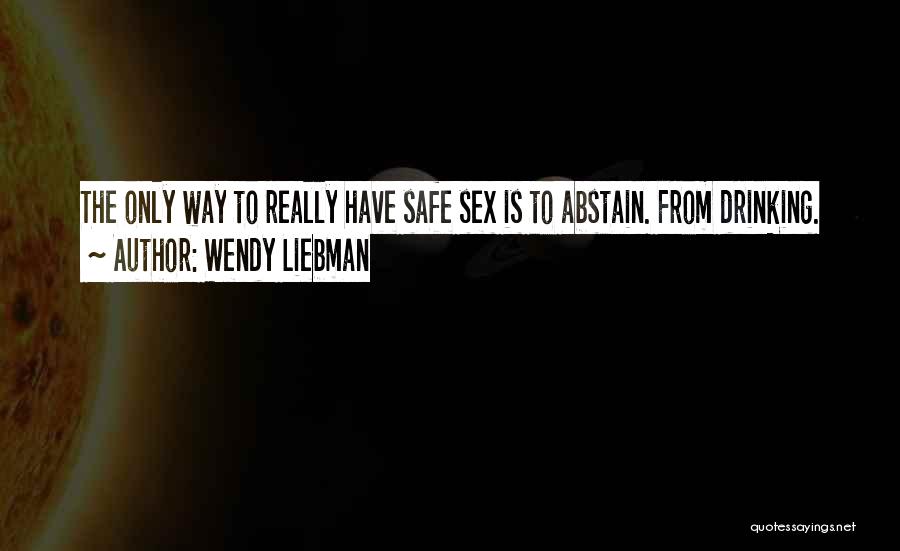 Safe Drinking Quotes By Wendy Liebman