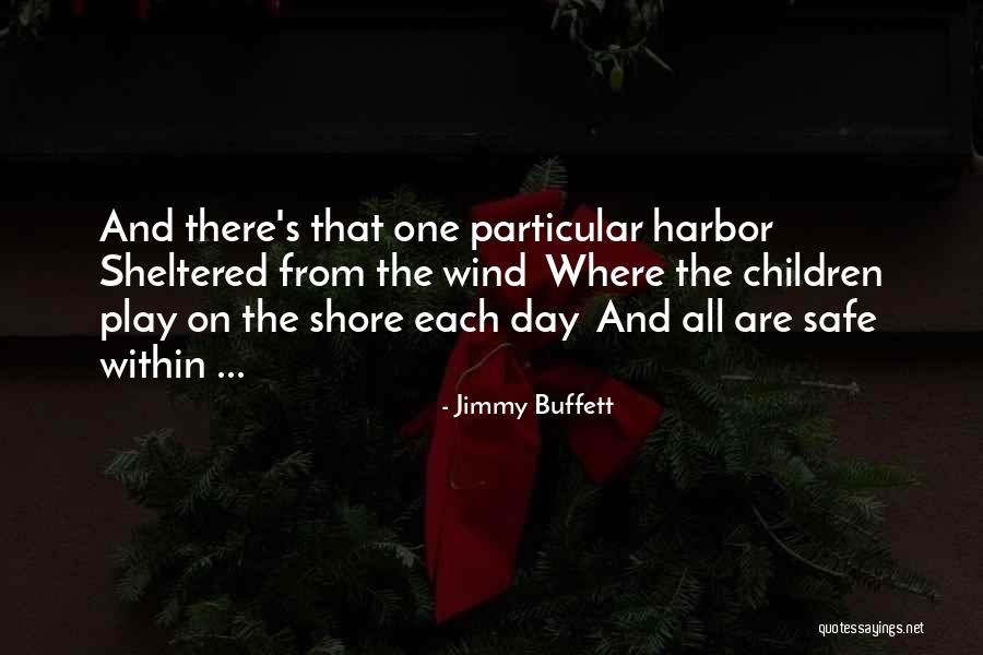 Safe Harbor Quotes By Jimmy Buffett Safe Harbor Quotes By Jimmy Buffett
