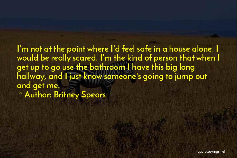 Safe House Quotes By Britney Spears