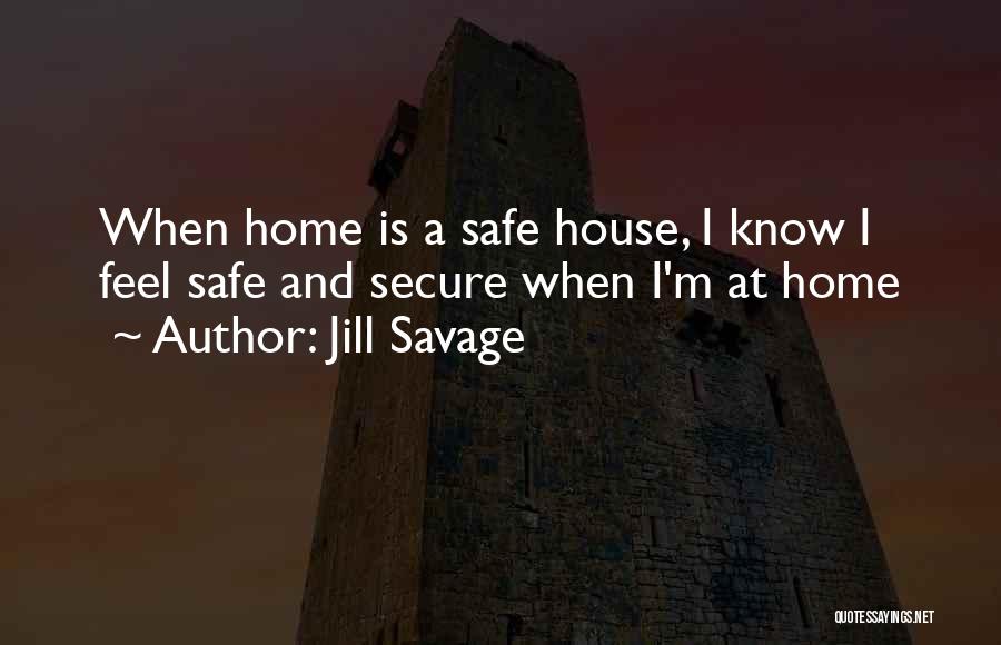 Safe House Quotes By Jill Savage