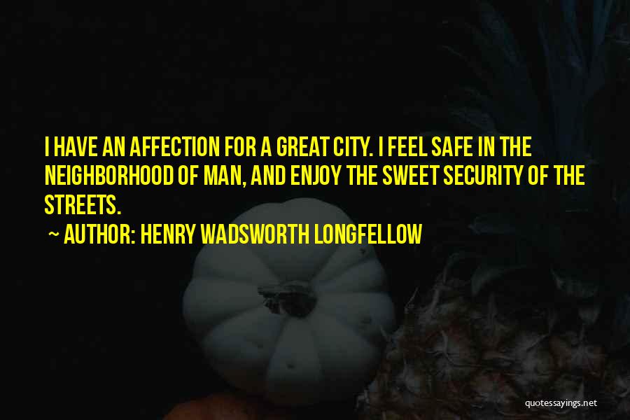 Safe Neighborhood Quotes By Henry Wadsworth Longfellow