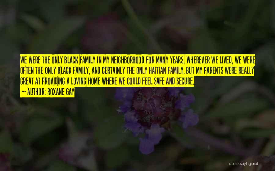 Safe Neighborhood Quotes By Roxane Gay