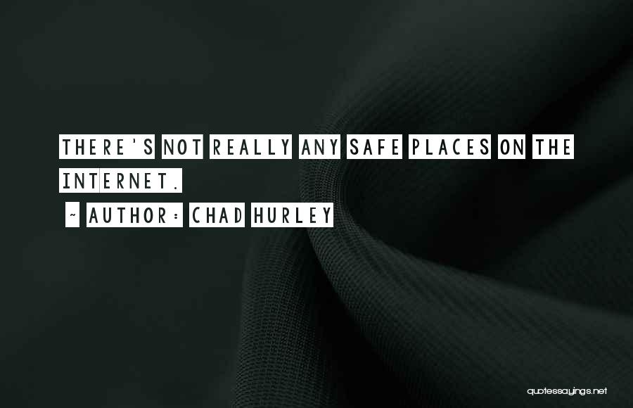 Safe Places Quotes By Chad Hurley