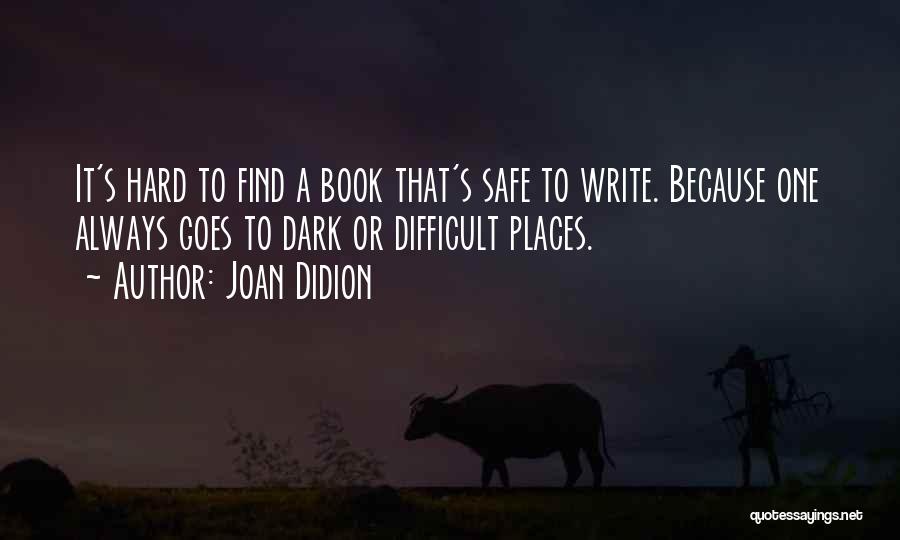 Safe Places Quotes By Joan Didion