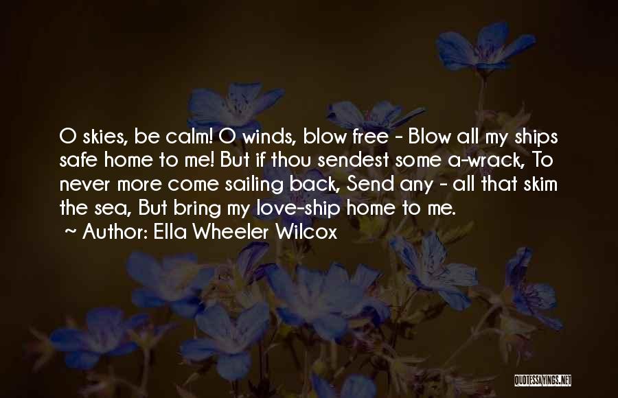 Safe Skies Quotes By Ella Wheeler Wilcox