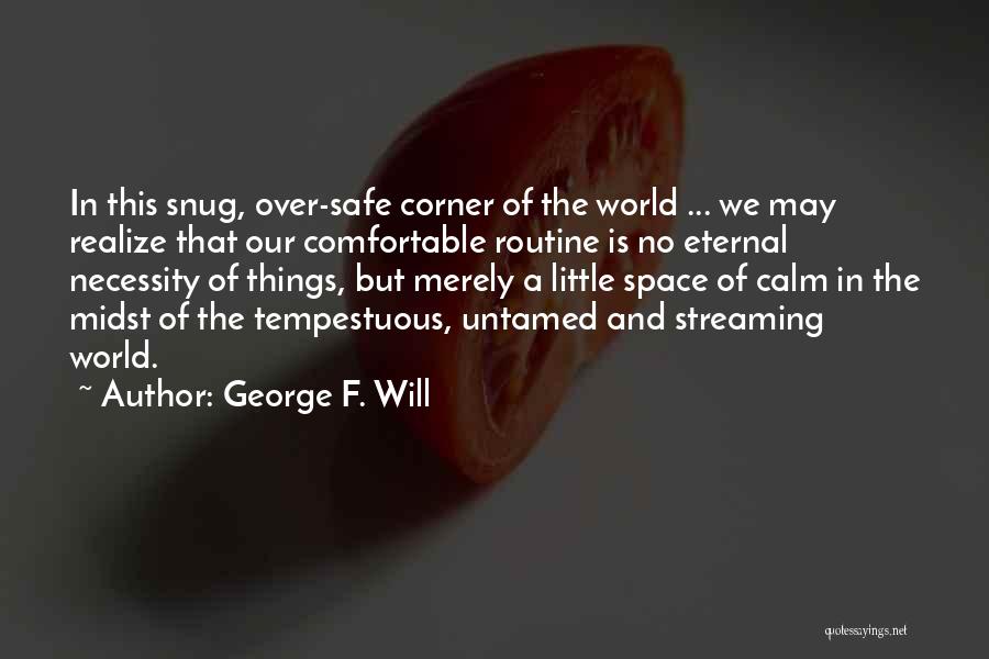 Safe Space Quotes By George F. Will