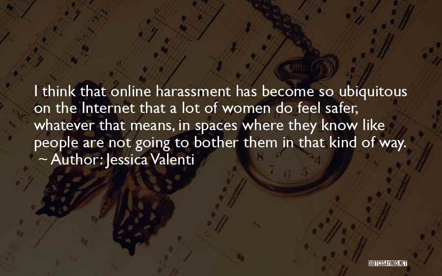 Safer Internet Quotes By Jessica Valenti