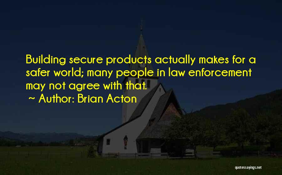 Safer World Quotes By Brian Acton