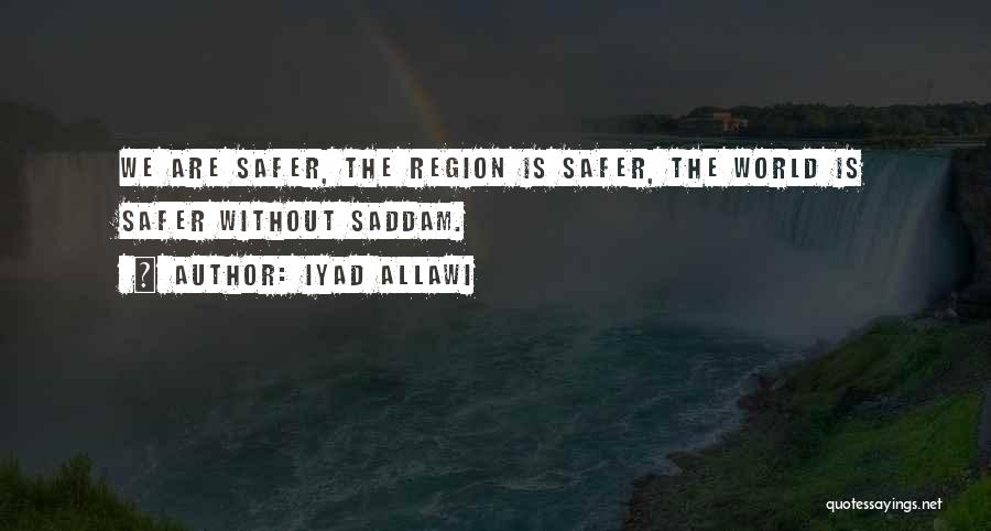 Safer World Quotes By Iyad Allawi