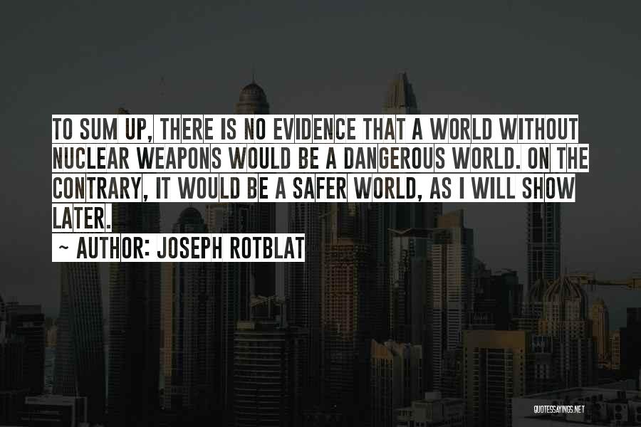 Safer World Quotes By Joseph Rotblat