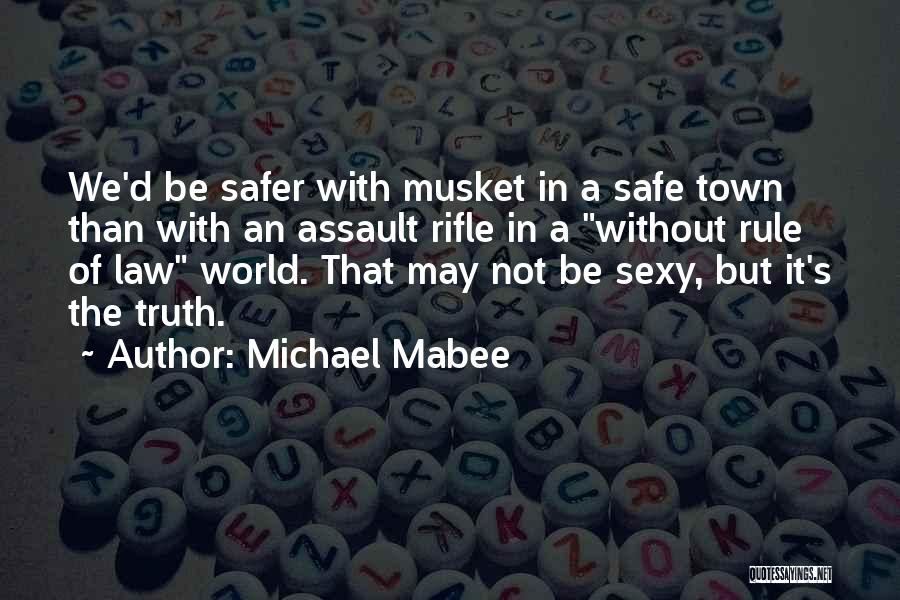 Safer World Quotes By Michael Mabee