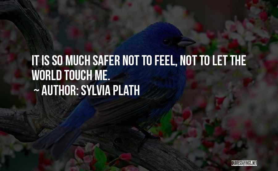Safer World Quotes By Sylvia Plath