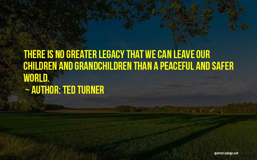 Safer World Quotes By Ted Turner