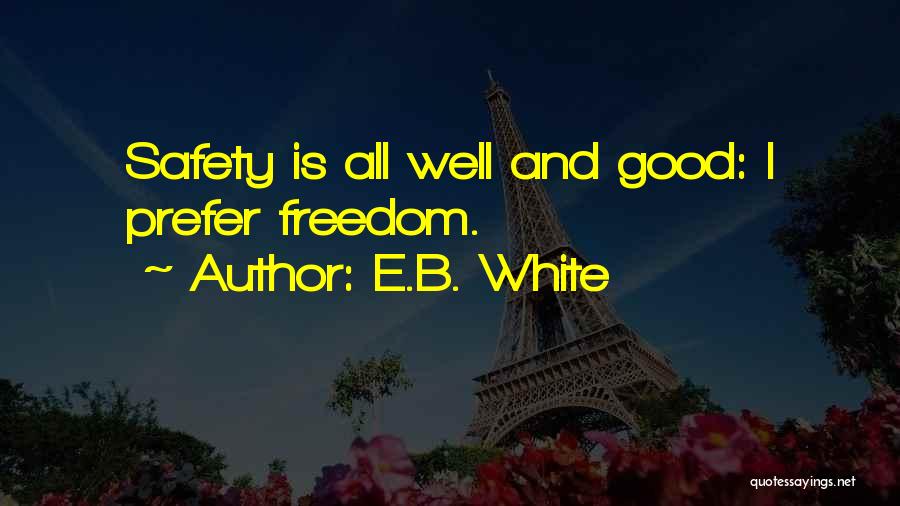 Safety And Freedom Quotes By E.B. White