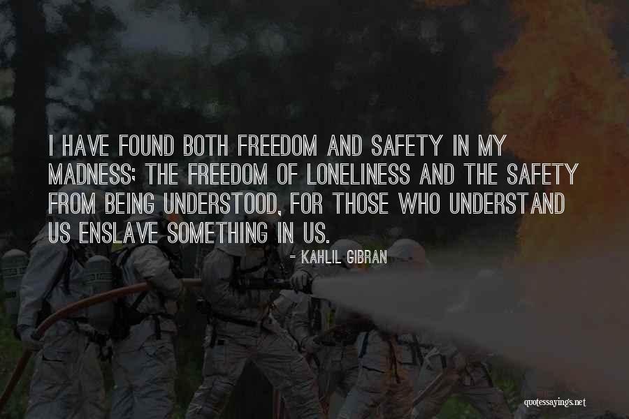 Safety And Freedom Quotes By Kahlil Gibran