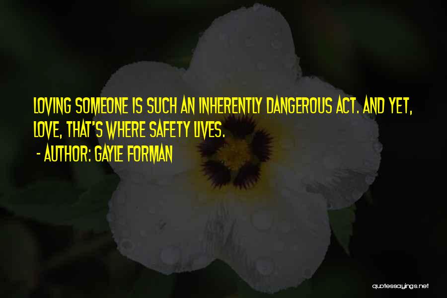 Safety And Love Quotes By Gayle Forman