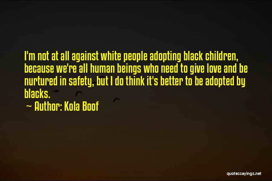 Safety And Love Quotes By Kola Boof