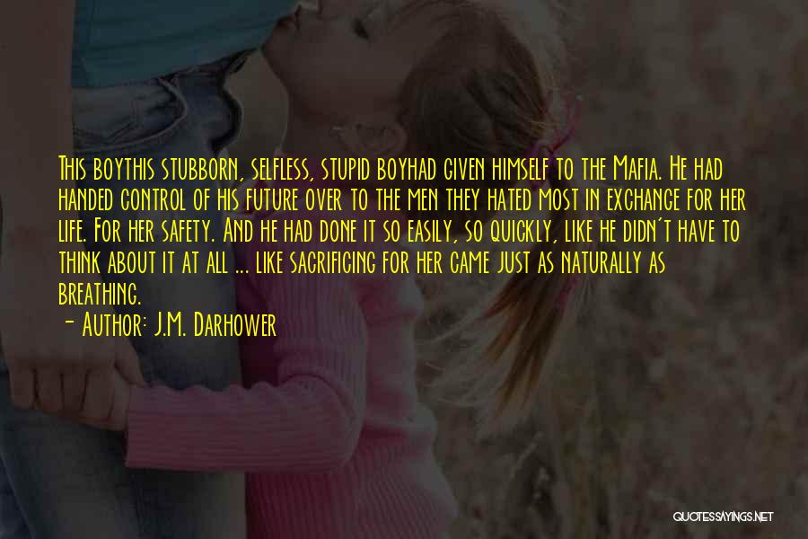 Safety Is A Way Of Life Quotes By J.M. Darhower