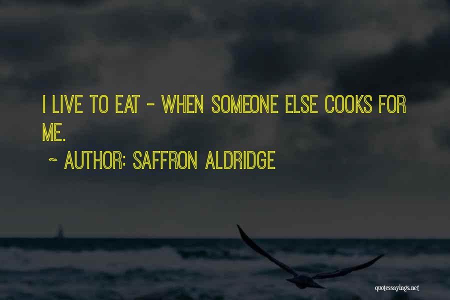 Saffron Aldridge Quotes 482915