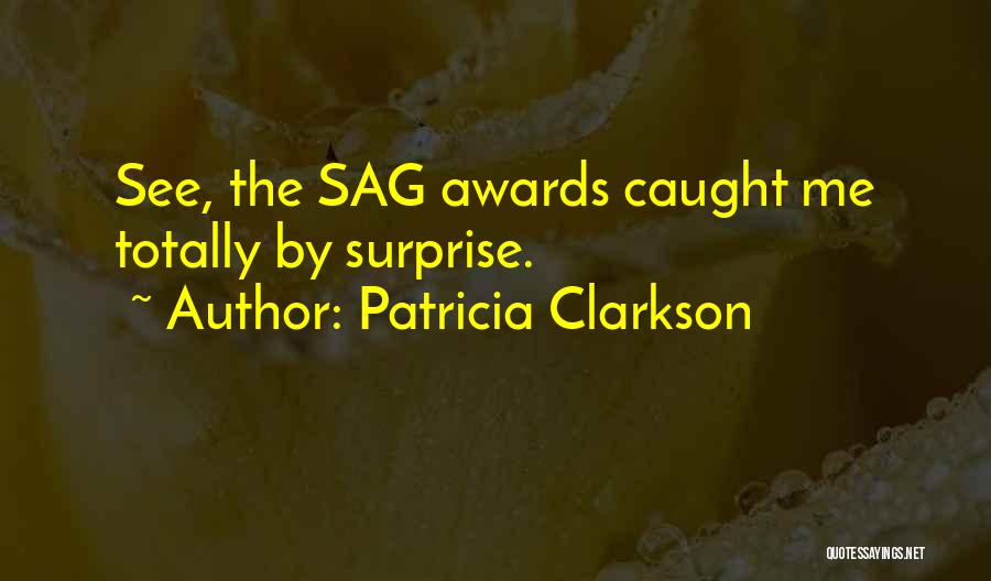 Sag Awards Quotes By Patricia Clarkson