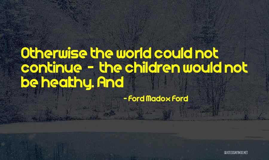 Sagarika Quotes By Ford Madox Ford Sagarika Quotes By Ford Madox Ford