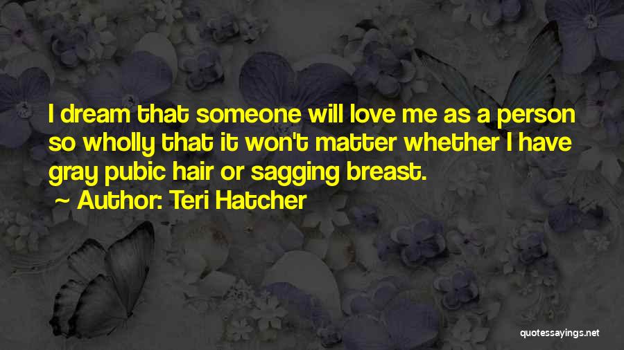 Sagging Breast Quotes By Teri Hatcher
