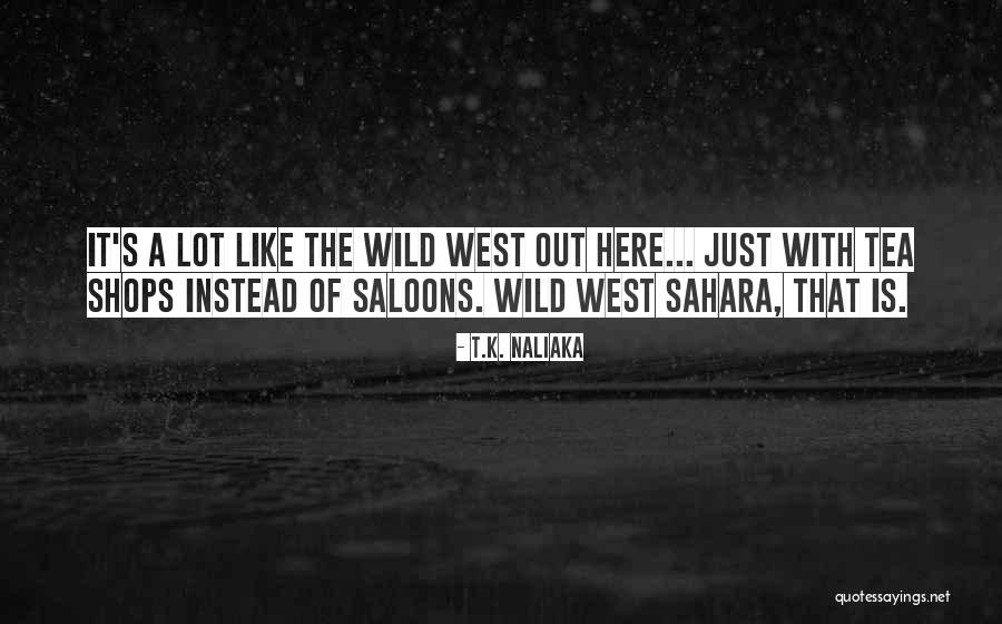 Sahara Quotes By T.K. Naliaka Sahara Quotes By T.K. Naliaka