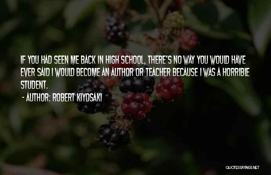 Said No Teacher Ever Quotes By Robert Kiyosaki