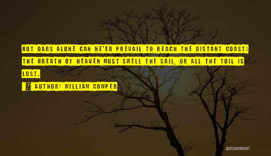 Sail Alone Quotes By William Cowper