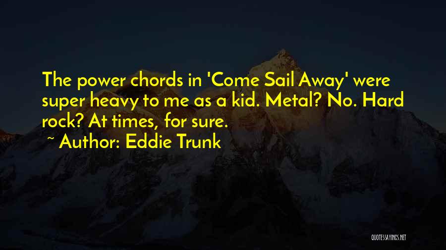 Sail Away Quotes By Eddie Trunk
