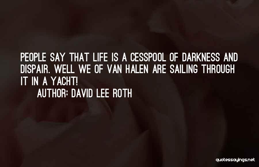 Sailing Life Quotes By David Lee Roth