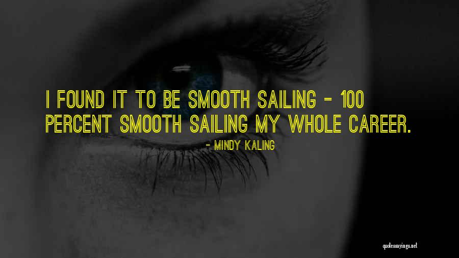 Sailing Smooth Quotes By Mindy Kaling Sailing Smooth Quotes By Mindy Kaling