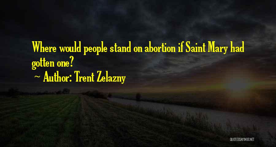 Saint Mary Quotes By Trent Zelazny