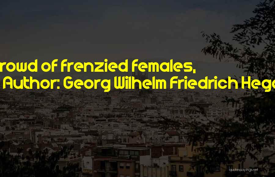 Saivam Quotes By Georg Wilhelm Friedrich Hegel