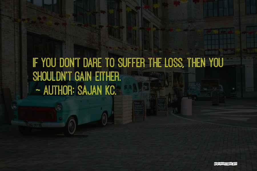 Sajan Quotes By Sajan Kc.