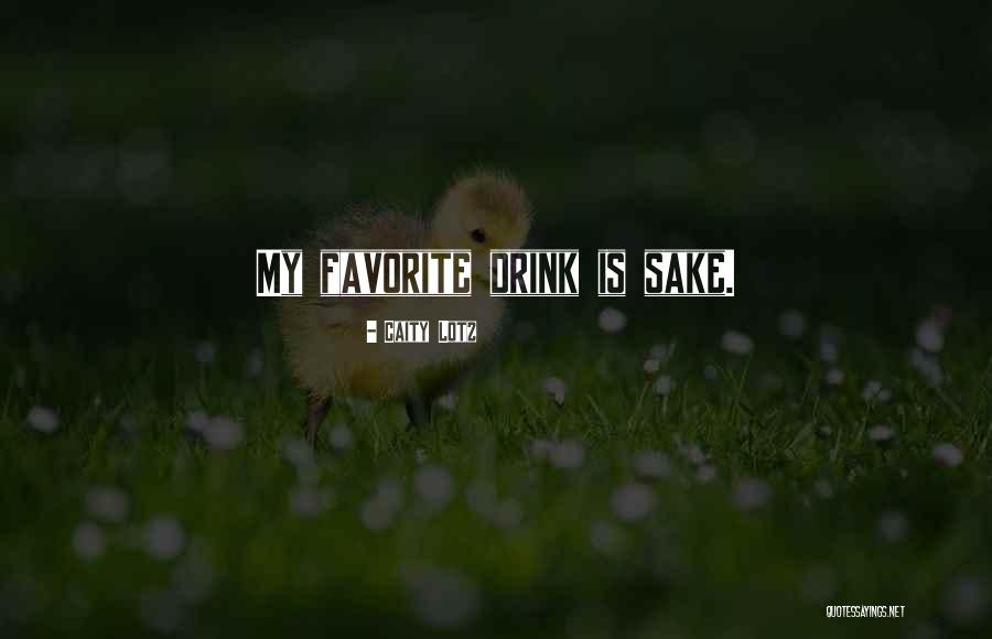 Sake Drink Quotes By Caity Lotz Sake Drink Quotes By Caity Lotz