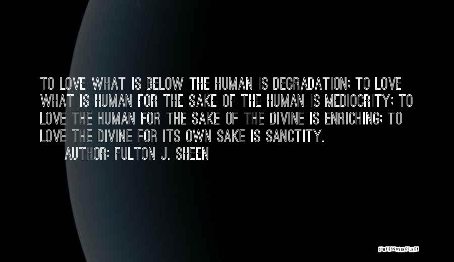 Sake Of Love Quotes By Fulton J. Sheen