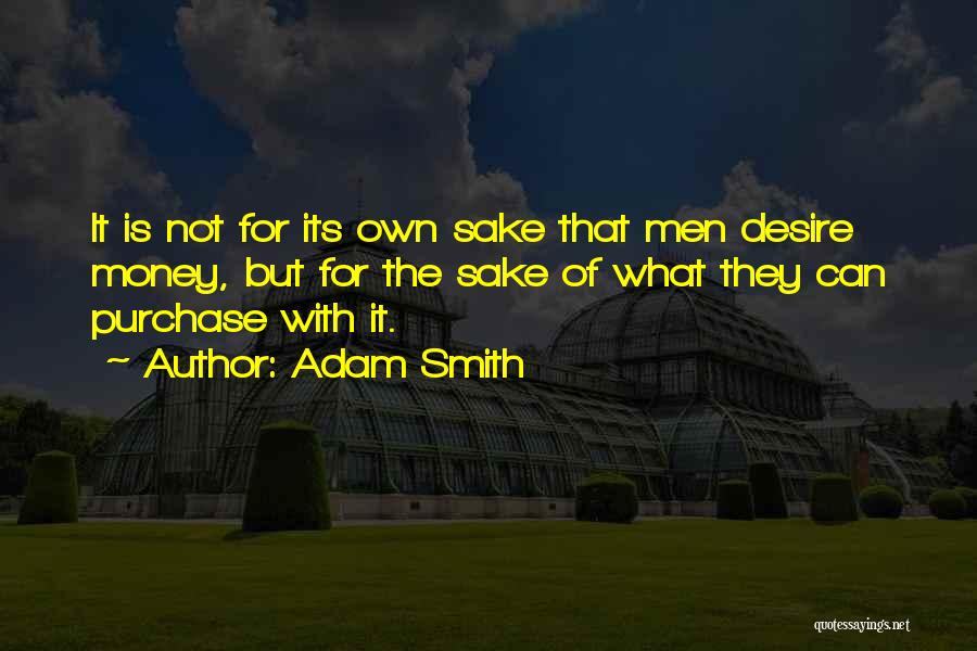 Sake Of Money Quotes By Adam Smith