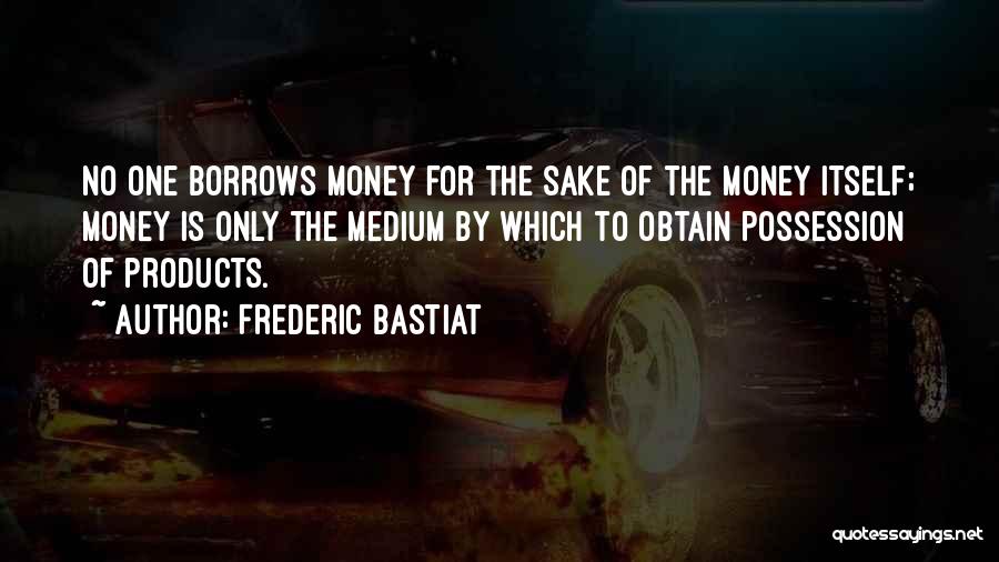 Sake Of Money Quotes By Frederic Bastiat