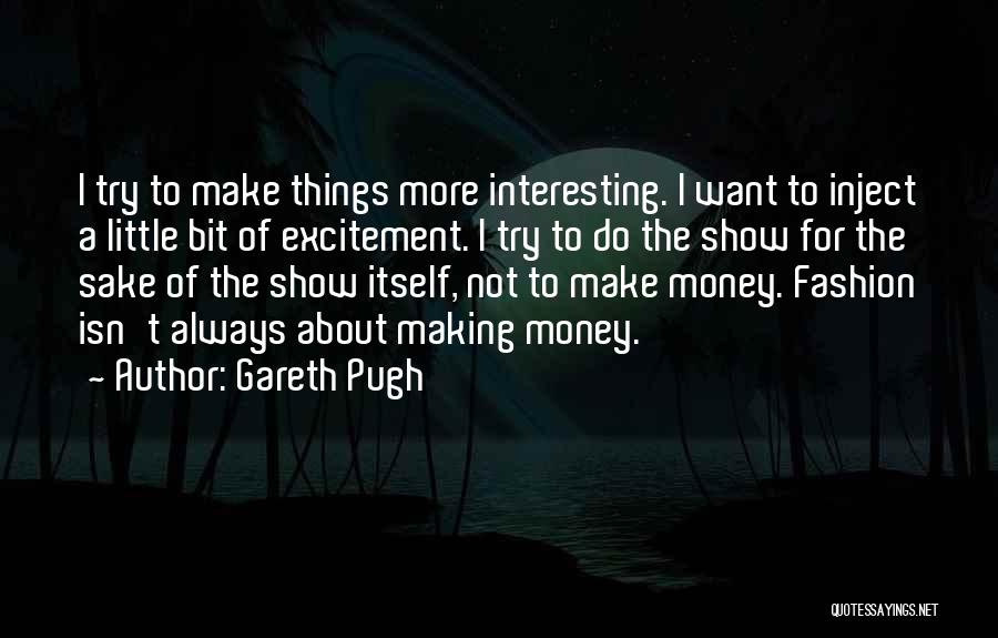 Sake Of Money Quotes By Gareth Pugh