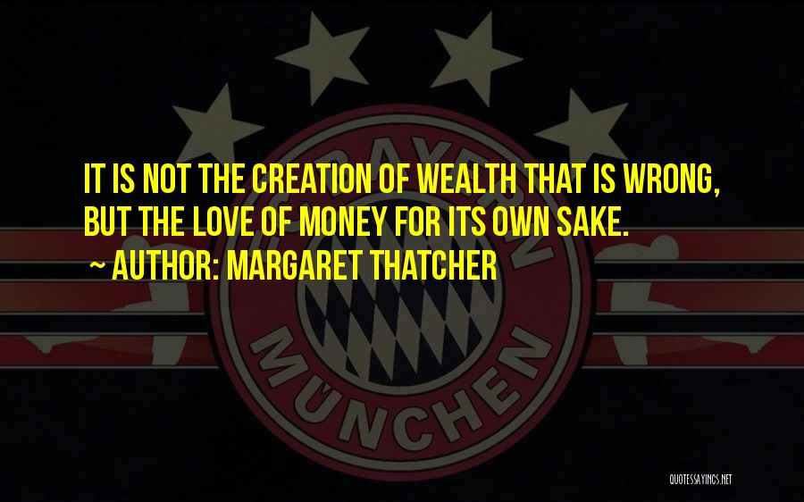 Sake Of Money Quotes By Margaret Thatcher