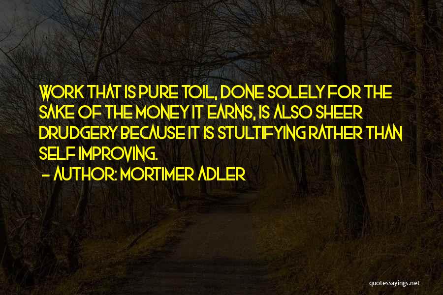 Sake Of Money Quotes By Mortimer Adler