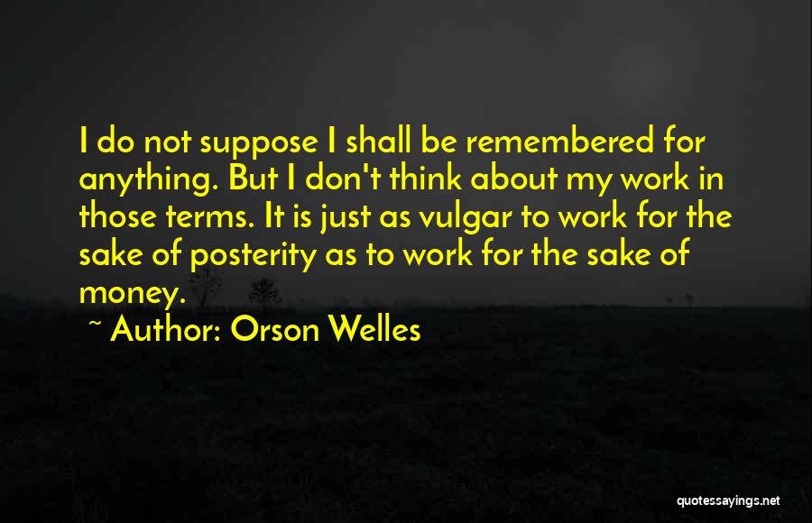 Sake Of Money Quotes By Orson Welles