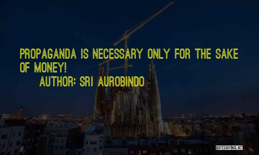 Sake Of Money Quotes By Sri Aurobindo