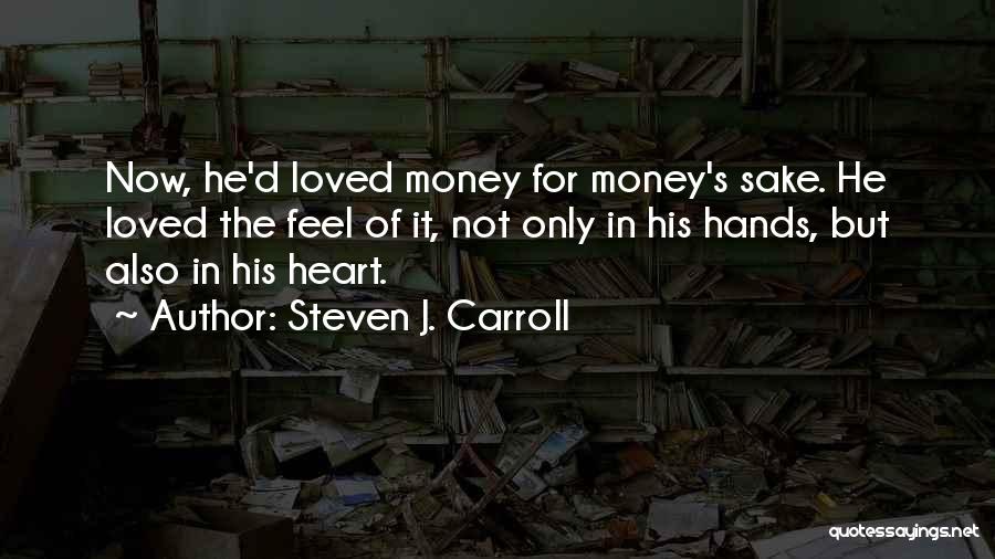 Sake Of Money Quotes By Steven J. Carroll
