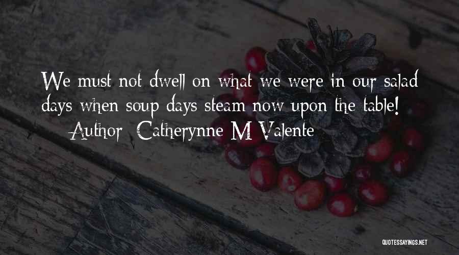 Salad Days Quotes By Catherynne M Valente