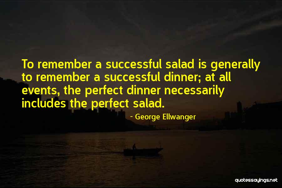 Salad Dinner Quotes By George Ellwanger Salad Dinner Quotes By George Ellwanger