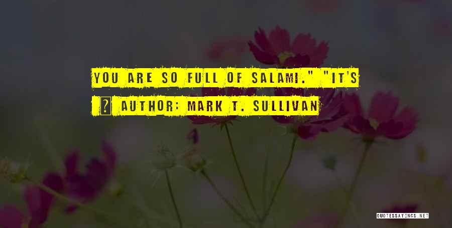 Salami Quotes By Mark T. Sullivan