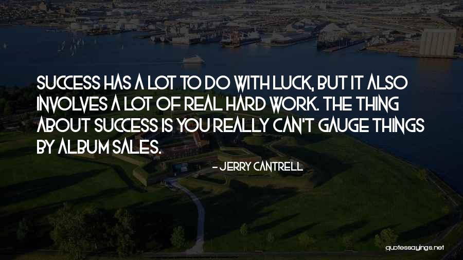 Sales Hard Work Quotes By Jerry Cantrell Sales Hard Work Quotes By Jerry Cantrell